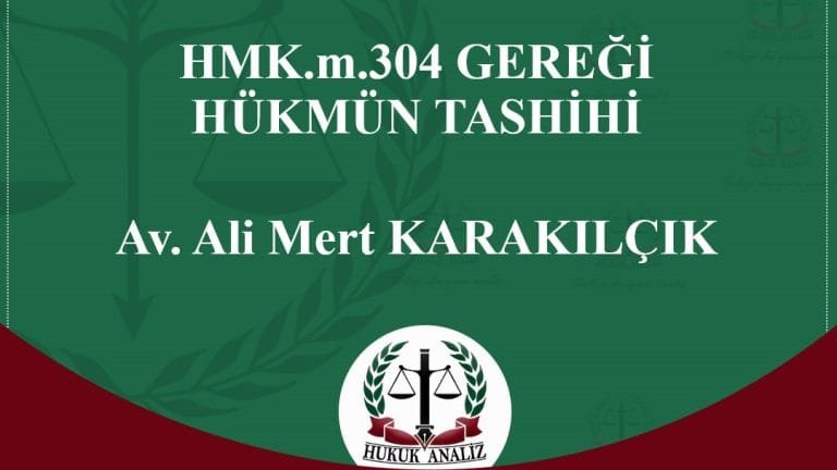 <strong>HMK.m.304 GEREĞİ HÜKMÜN TASHİHİ</strong>